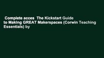 Complete acces  The Kickstart Guide to Making GREAT Makerspaces (Corwin Teaching Essentials) by