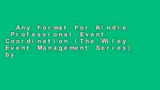 Any Format For Kindle  Professional Event Coordination (The Wiley Event Management Series) by