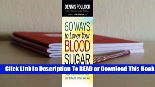 Online 60 Ways to Lower Your Blood Sugar: Simple Steps to Reduce the Carbs, Shed the Weight, and