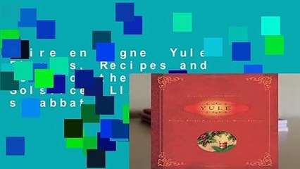 Lire en ligne  Yule: Rituals, Recipes and Lore for the Winter Solstice (Llewellyn s Sabbat