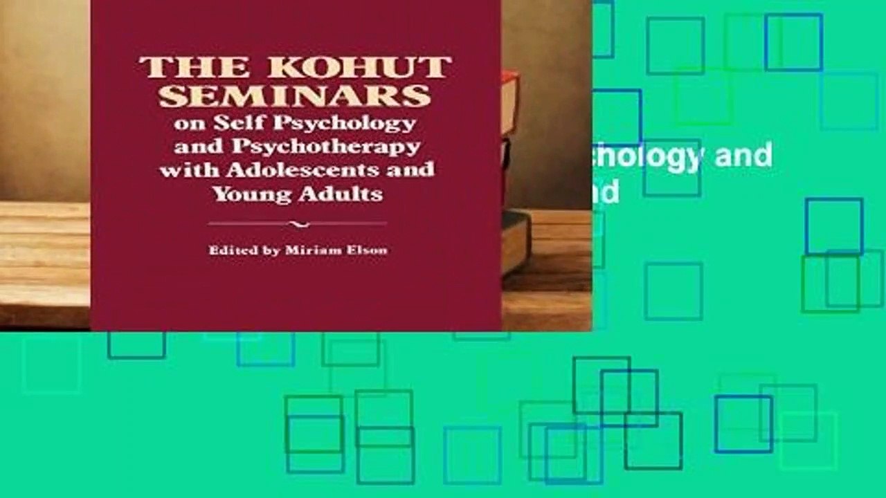The Kohut Seminars: On Self Psychology and Psychotherapy with Adolescents and Young Adults