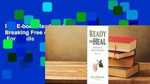 Full E-book Ready to Heal: Breaking Free of Addictive Relationships  For Kindle
