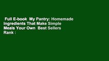 Full E-book  My Pantry: Homemade Ingredients That Make Simple Meals Your Own  Best Sellers Rank :