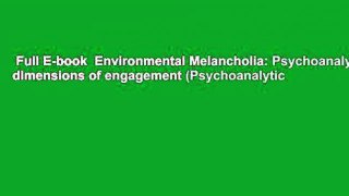 Full E-book  Environmental Melancholia: Psychoanalytic dimensions of engagement (Psychoanalytic