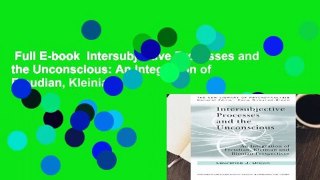 Full E-book  Intersubjective Processes and the Unconscious: An Integration of Freudian, Kleinian