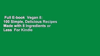 Full E-book  Vegan 8: 100 Simple, Delicious Recipes Made with 8 Ingredients or Less  For Kindle