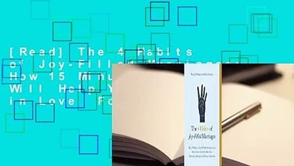 [Read] The 4 Habits of Joy-Filled Marriages: How 15 Minutes a Day Will Help You Stay in Love  For