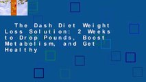 The Dash Diet Weight Loss Solution: 2 Weeks to Drop Pounds, Boost Metabolism, and Get Healthy