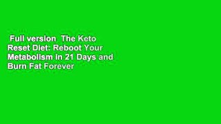 Full version  The Keto Reset Diet: Reboot Your Metabolism in 21 Days and Burn Fat Forever