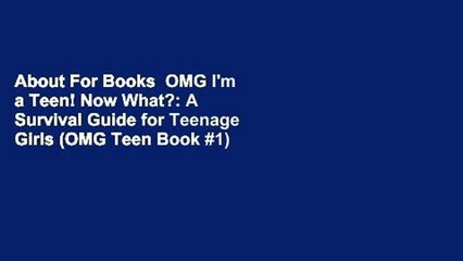 About For Books  OMG I'm a Teen! Now What?: A Survival Guide for Teenage Girls (OMG Teen Book #1)