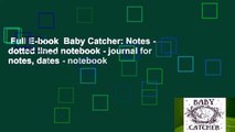 Full E-book  Baby Catcher: Notes - dotted lined notebook - journal for notes, dates - notebook