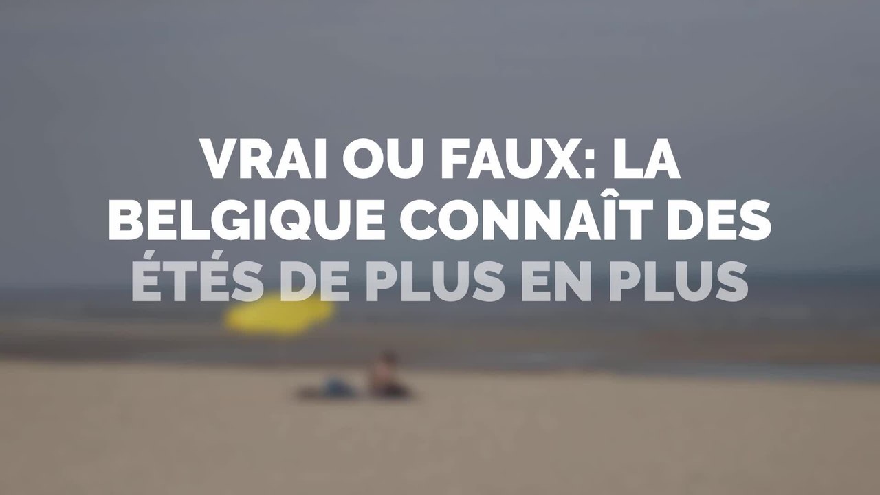 Vrai ou faux: la Belgique connait des étés de plus en plus chauds