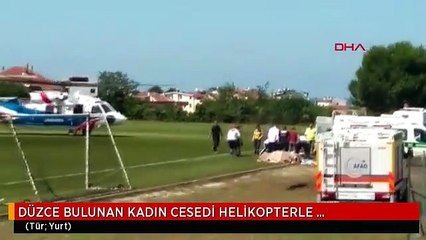 DÜZCE BULUNAN KADIN CESEDİ HELİKOPTERLE AKÇAKOCA'YA GETİRİLDİ