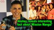 Akshay reveals interesting fact about 'Mission Mangal'