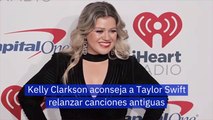 Kelly Clarkson aconseja a Taylor Swift relanzar canciones antiguas