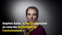 Delphine Batho : « Macron appartient au camp des destructeurs de l'environnement »