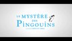 LE MYSTÈRE DES- PINGOUINS (2018) Bande Annonce VF - HD
