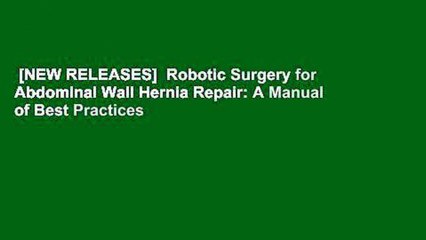 Download Video: [NEW RELEASES]  Robotic Surgery for Abdominal Wall Hernia Repair: A Manual of Best Practices