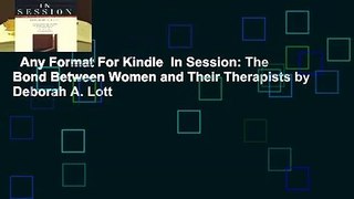 Any Format For Kindle  In Session: The Bond Between Women and Their Therapists by Deborah A. Lott