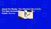 About For Books  The Attention Merchants: The Epic Scramble to Get Inside Our Heads  Review