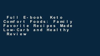 Full E-book  Keto Comfort Foods: Family Favorite Recipes Made Low-Carb and Healthy  Review