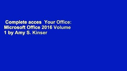 Complete acces  Your Office: Microsoft Office 2016 Volume 1 by Amy S. Kinser