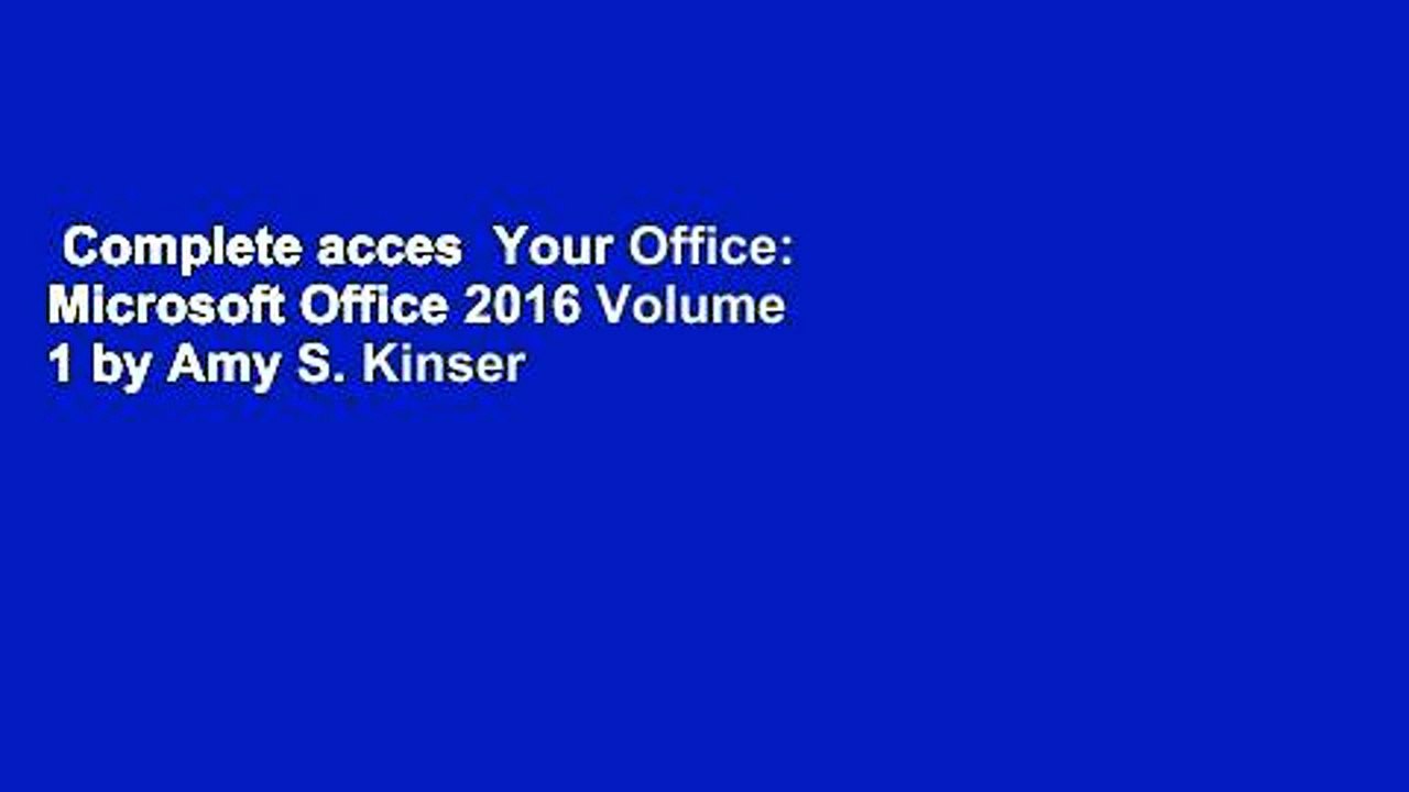 Complete acces  Your Office: Microsoft Office 2016 Volume 1 by Amy S. Kinser