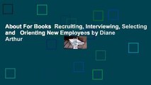 About For Books  Recruiting, Interviewing, Selecting and   Orienting New Employees by Diane Arthur