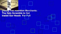 [Read] The Attention Merchants: The Epic Scramble to Get Inside Our Heads  For Full