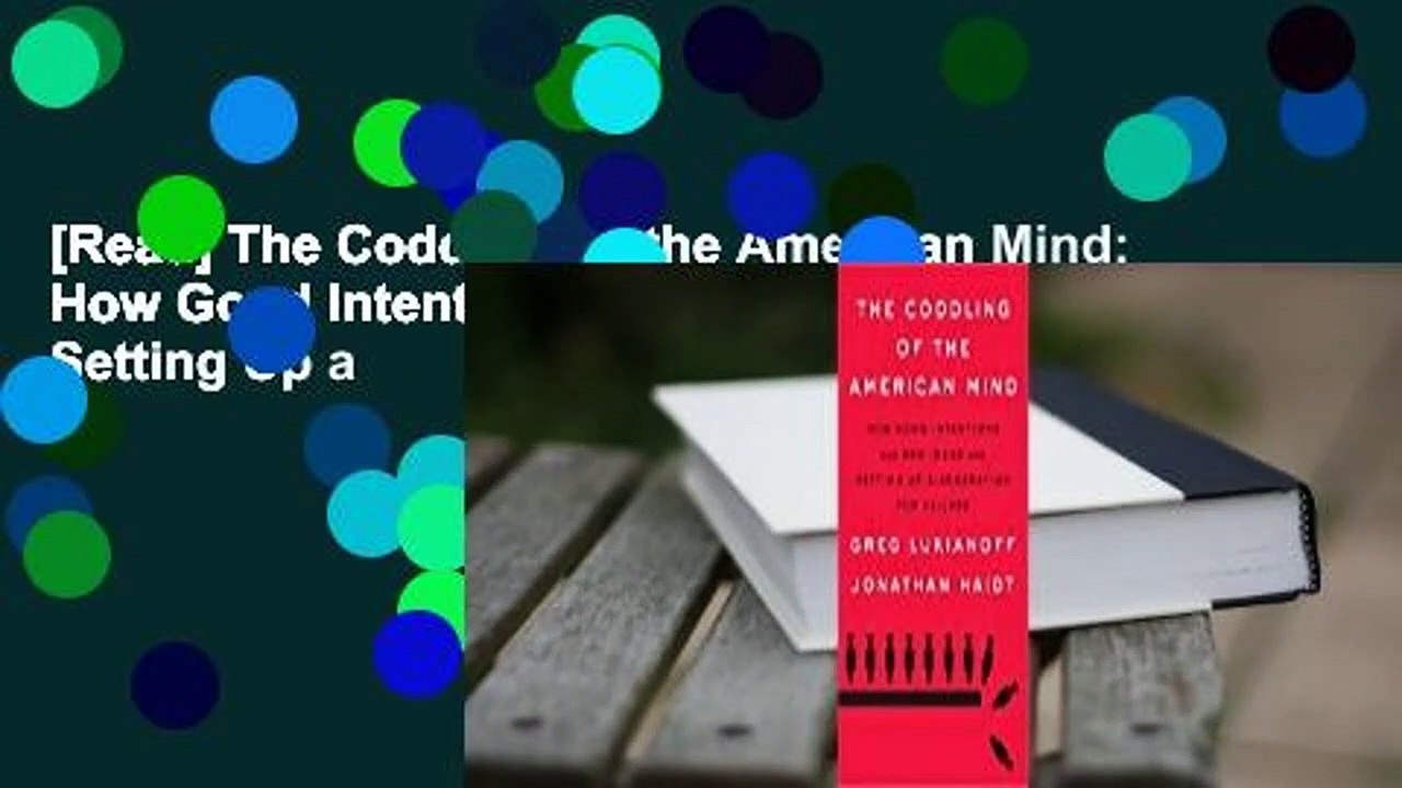 [Read] The Coddling of the American Mind: How Good Intentions and Bad Ideas Are Setting Up a