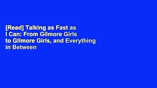 [Read] Talking as Fast as I Can: From Gilmore Girls to Gilmore Girls, and Everything in Between