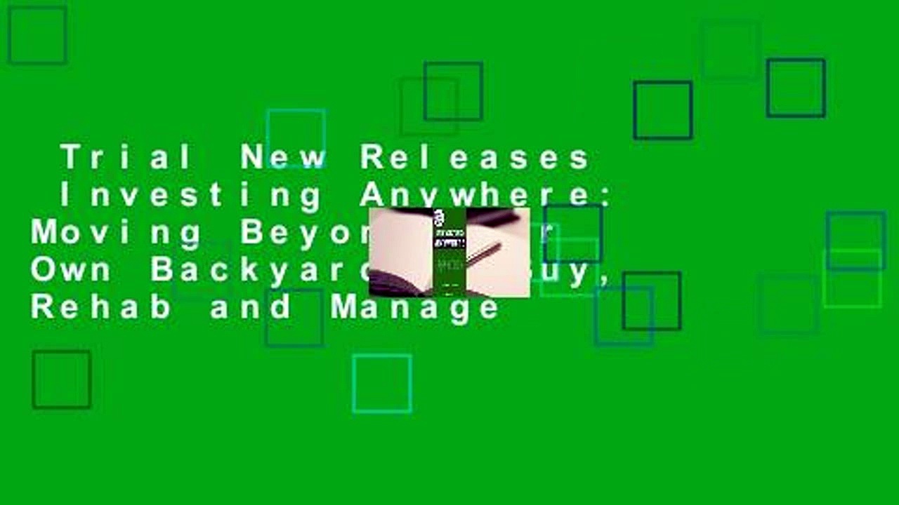Trial New Releases  Investing Anywhere: Moving Beyond Your Own Backyard to Buy, Rehab and Manage