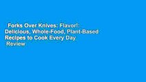 Forks Over Knives: Flavor!: Delicious, Whole-Food, Plant-Based Recipes to Cook Every Day  Review