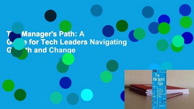 The Manager's Path: A Guide for Tech Leaders Navigating Growth and Change