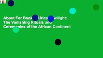 About For Books  African Twilight: The Vanishing Rituals and Ceremonies of the African Continent