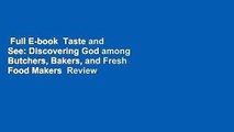 Full E-book  Taste and See: Discovering God among Butchers, Bakers, and Fresh Food Makers  Review