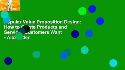 Popular Value Proposition Design: How to Create Products and Services Customers Want - Alexander