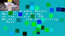 Popular Growth Hacker Marketing: A Primer on the Future of PR, Marketing, and Advertising - Ryan