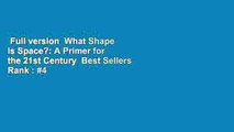 Full version  What Shape Is Space?: A Primer for the 21st Century  Best Sellers Rank : #4