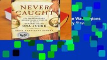 [MOST WISHED]  Never Caught: The Washingtons  Relentless Pursuit of Their Runaway Slave, Ona Judge