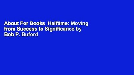 About For Books  Halftime: Moving from Success to Significance by Bob P. Buford