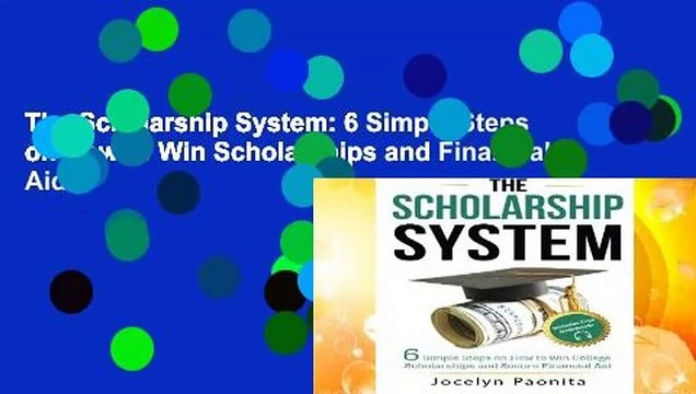 The Scholarship System: 6 Simple Steps on How to Win Scholarships and Financial Aid