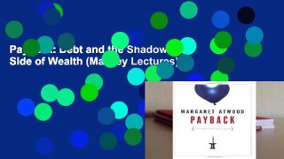 Payback: Debt and the Shadow Side of Wealth (Massey Lectures)