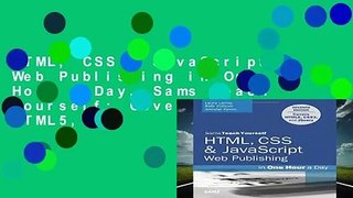 HTML, CSS   JavaScript Web Publishing in One Hour a Day, Sams Teach Yourself: Covering HTML5,