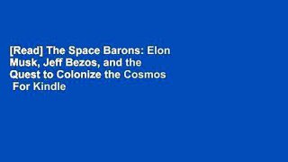 [Read] The Space Barons: Elon Musk, Jeff Bezos, and the Quest to Colonize the Cosmos  For Kindle