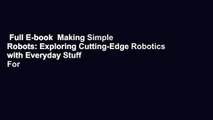 Full E-book  Making Simple Robots: Exploring Cutting-Edge Robotics with Everyday Stuff  For
