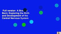 Full version  A Brain Is Born: Exploring the Birth and Development of the Central Nervous System