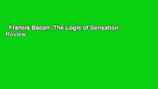 Francis Bacon: The Logic of Sensation  Review