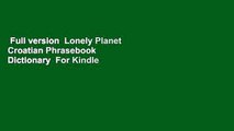 Full version  Lonely Planet Croatian Phrasebook  Dictionary  For Kindle