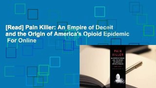 [Read] Pain Killer: An Empire of Deceit and the Origin of America's Opioid Epidemic  For Online